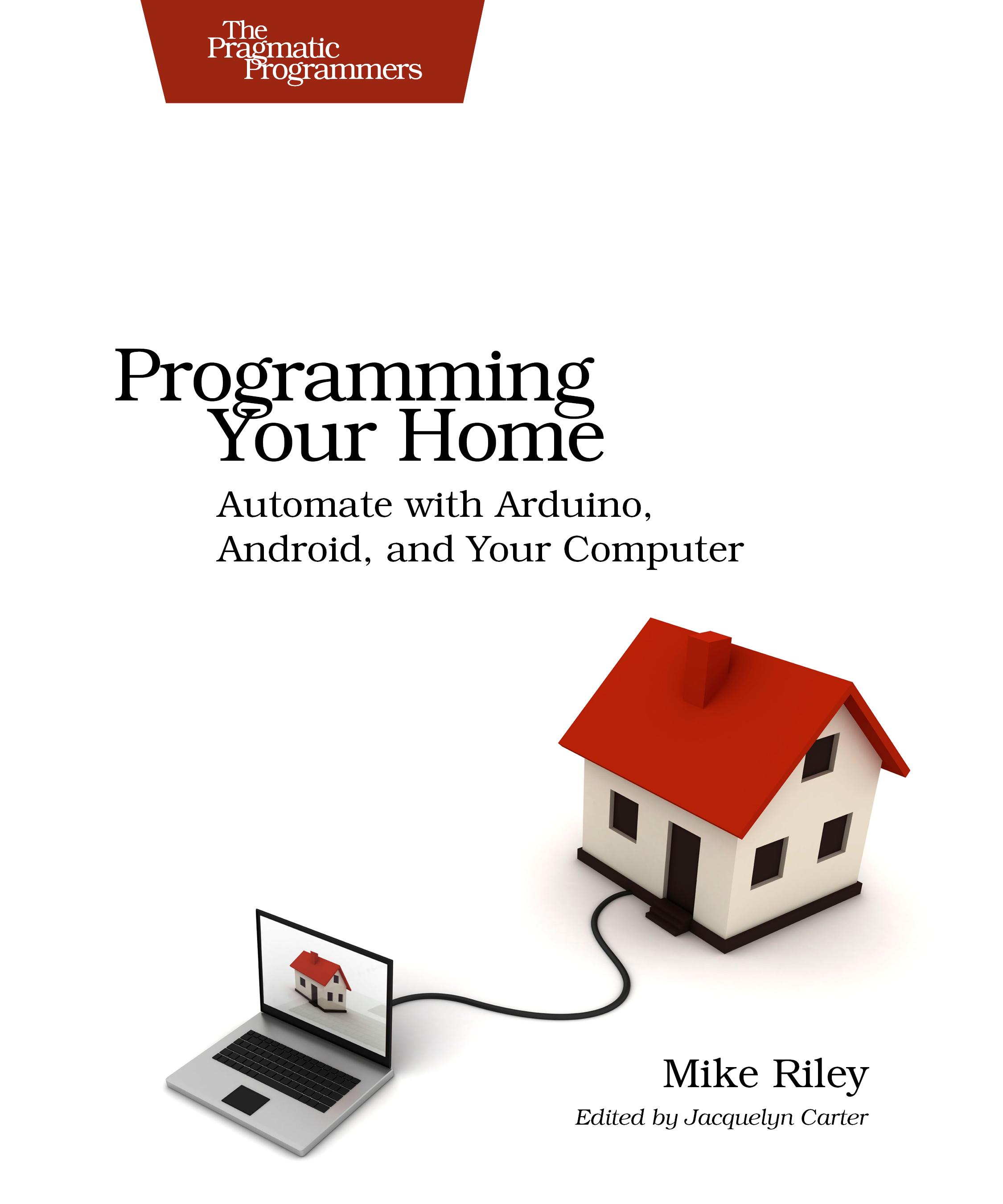 Programming Your Home: Automate with Arduino, Android, and Your ...